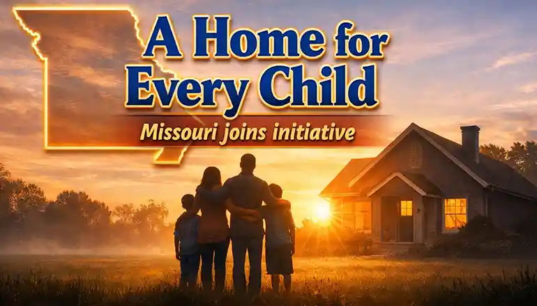 Missouri signs on to “A Home for Every Child” reform plan